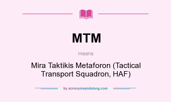 What does MTM mean? It stands for Mira Taktikis Metaforon (Tactical Transport Squadron, HAF)