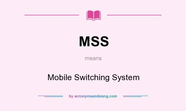 What does MSS mean? It stands for Mobile Switching System