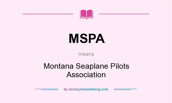What does MSPA mean? It stands for Montana Seaplane Pilots Association