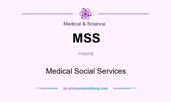 What does MSS mean? It stands for Medical Social Services