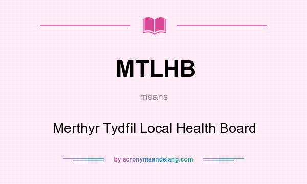What does MTLHB mean? It stands for Merthyr Tydfil Local Health Board