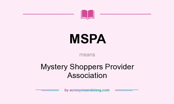 What does MSPA mean? It stands for Mystery Shoppers Provider Association