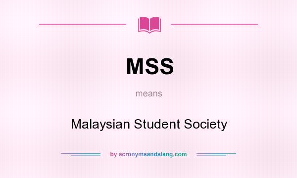 What does MSS mean? It stands for Malaysian Student Society