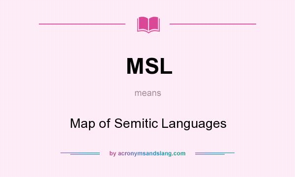 What does MSL mean? It stands for Map of Semitic Languages