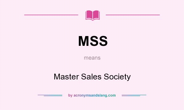 What does MSS mean? It stands for Master Sales Society