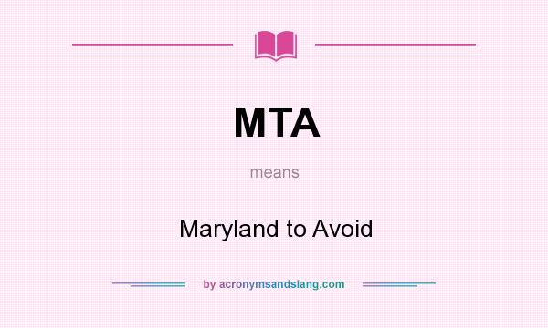 What does MTA mean? It stands for Maryland to Avoid