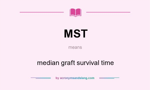 What does MST mean? It stands for median graft survival time