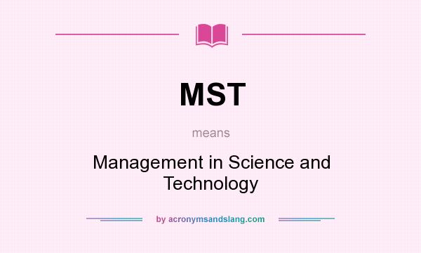 What does MST mean? It stands for Management in Science and Technology