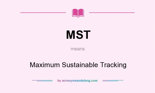 What does MST mean? It stands for Maximum Sustainable Tracking