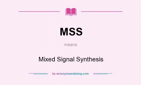 What does MSS mean? It stands for Mixed Signal Synthesis