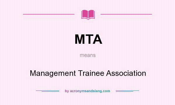 What does MTA mean? It stands for Management Trainee Association