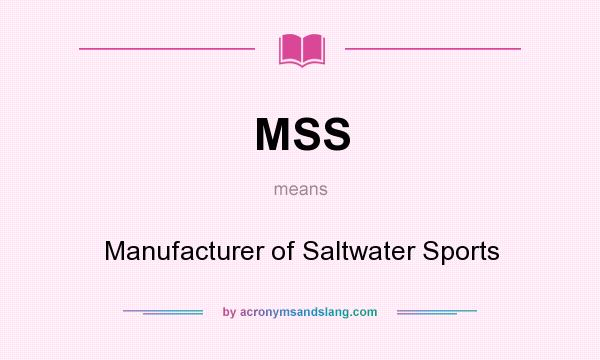 What does MSS mean? It stands for Manufacturer of Saltwater Sports