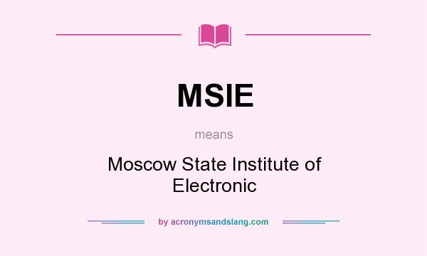 What does MSIE mean? It stands for Moscow State Institute of Electronic