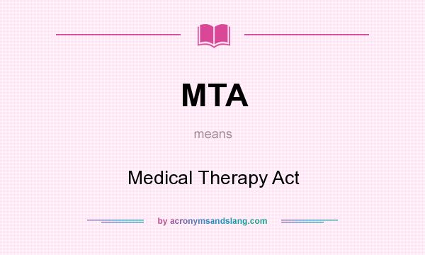 What does MTA mean? It stands for Medical Therapy Act