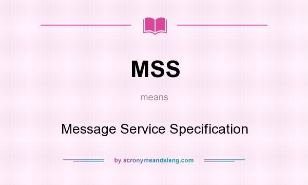 What does MSS mean? It stands for Message Service Specification