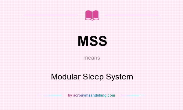 What does MSS mean? It stands for Modular Sleep System