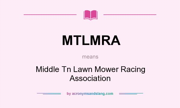 What does MTLMRA mean? It stands for Middle Tn Lawn Mower Racing Association