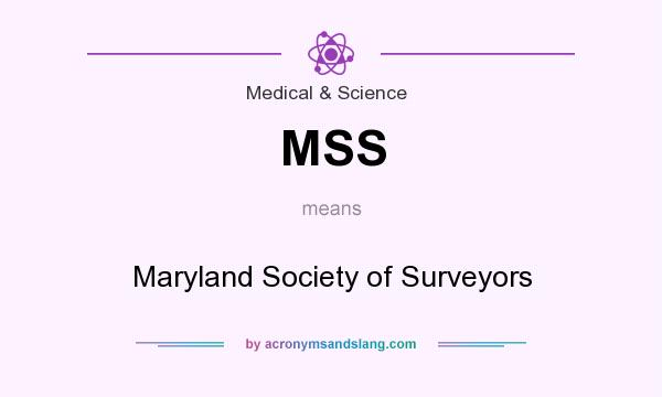 What does MSS mean? It stands for Maryland Society of Surveyors