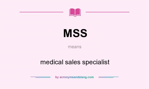 What does MSS mean? It stands for medical sales specialist
