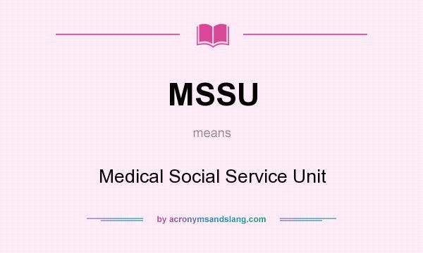 What does MSSU mean? It stands for Medical Social Service Unit