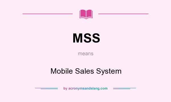 What does MSS mean? It stands for Mobile Sales System