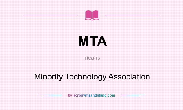 What does MTA mean? It stands for Minority Technology Association