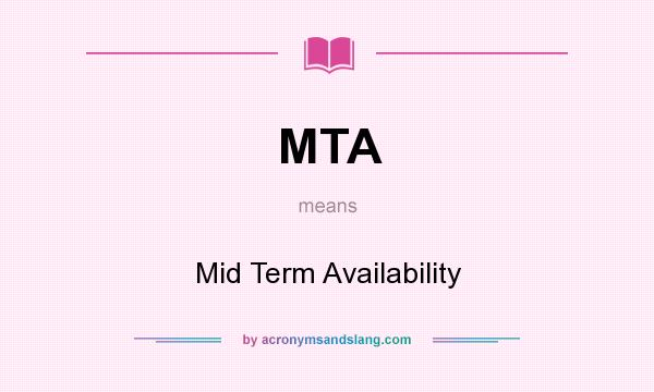 What does MTA mean? It stands for Mid Term Availability