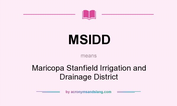 What does MSIDD mean? It stands for Maricopa Stanfield Irrigation and Drainage District