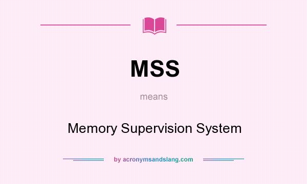 What does MSS mean? It stands for Memory Supervision System