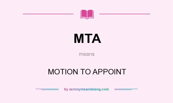 What does MTA mean? It stands for MOTION TO APPOINT