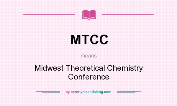 What does MTCC mean? It stands for Midwest Theoretical Chemistry Conference