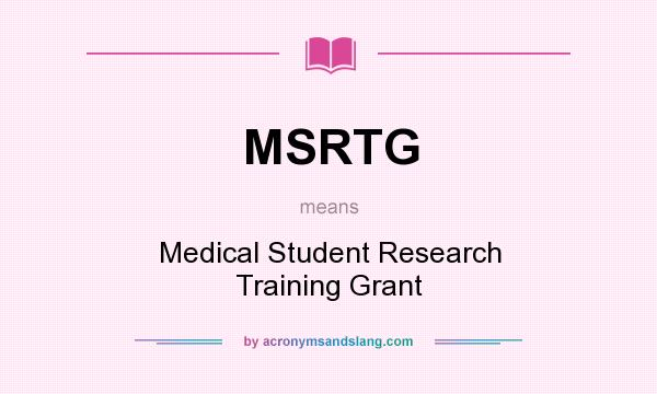 What does MSRTG mean? It stands for Medical Student Research Training Grant