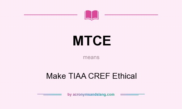 What does MTCE mean? It stands for Make TIAA CREF Ethical