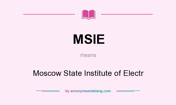 What does MSIE mean? It stands for Moscow State Institute of Electr