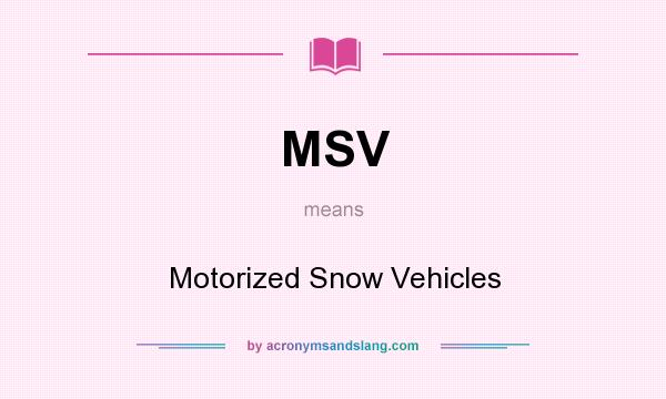 What does MSV mean? It stands for Motorized Snow Vehicles