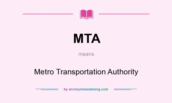 What does MTA mean? It stands for Metro Transportation Authority