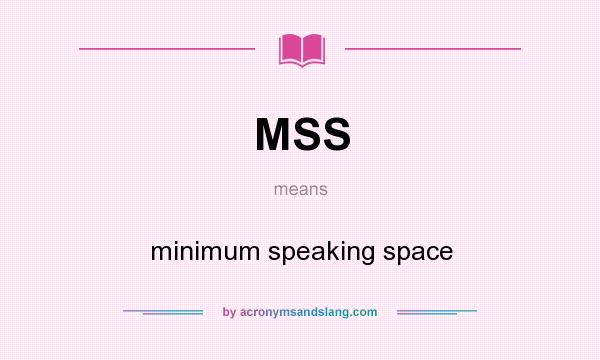 What does MSS mean? It stands for minimum speaking space
