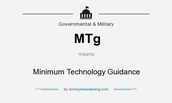 What does MTg mean? It stands for Minimum Technology Guidance