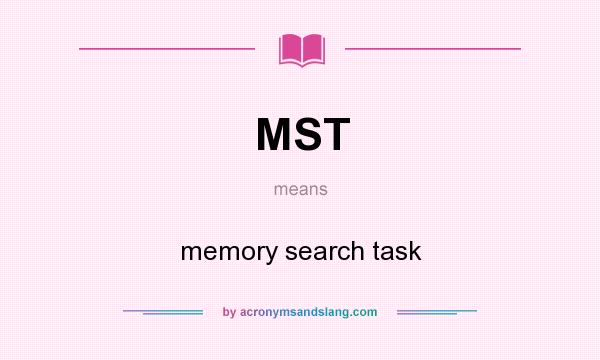 What does MST mean? It stands for memory search task
