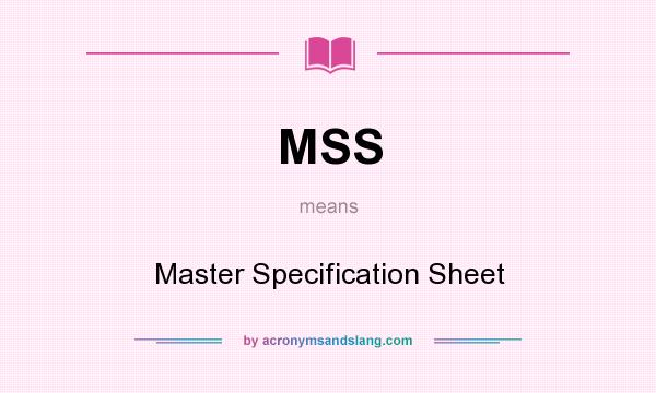 What does MSS mean? It stands for Master Specification Sheet