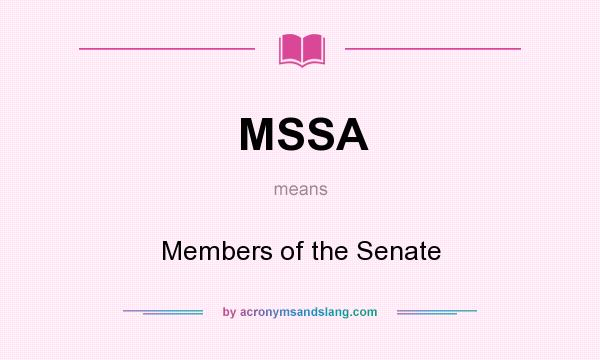 What does MSSA mean? It stands for Members of the Senate
