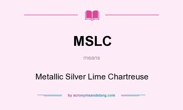 What does MSLC mean? It stands for Metallic Silver Lime Chartreuse
