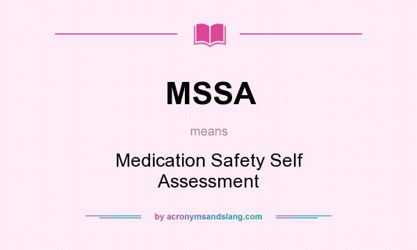 What does MSSA mean? It stands for Medication Safety Self Assessment