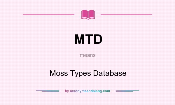 What does MTD mean? It stands for Moss Types Database