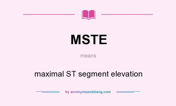 What does MSTE mean? It stands for maximal ST segment elevation