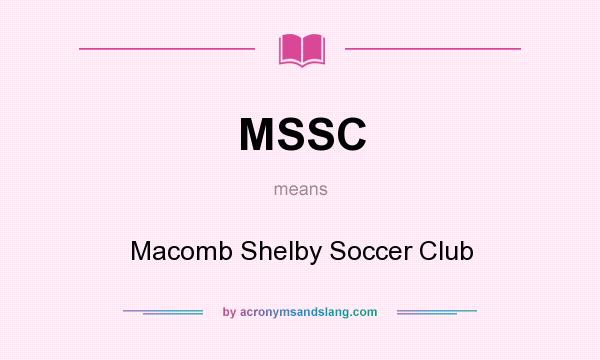 What does MSSC mean? It stands for Macomb Shelby Soccer Club