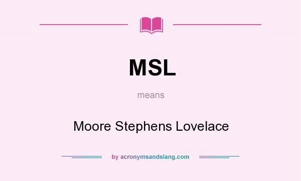 What does MSL mean? It stands for Moore Stephens Lovelace