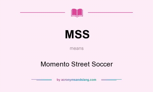 What does MSS mean? It stands for Momento Street Soccer