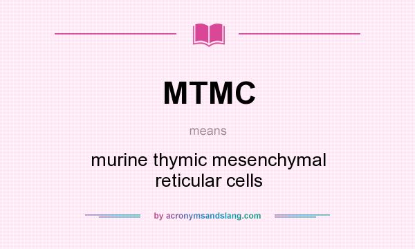What does MTMC mean? It stands for murine thymic mesenchymal reticular cells