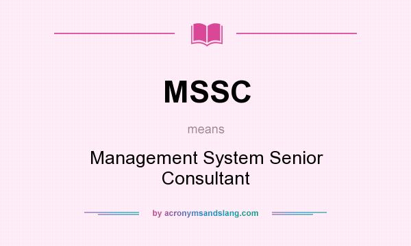 What does MSSC mean? It stands for Management System Senior Consultant